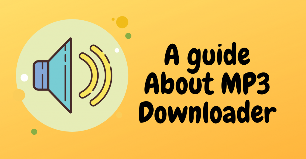 A Guide About Mp3 Downloader