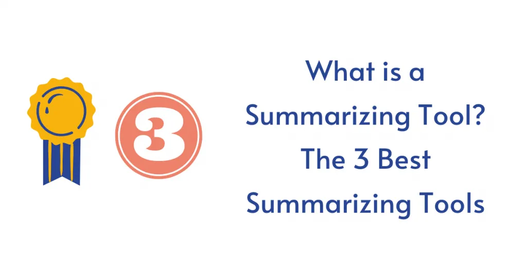 What is Summarizing Tool? Top 3 Summarizing Tools